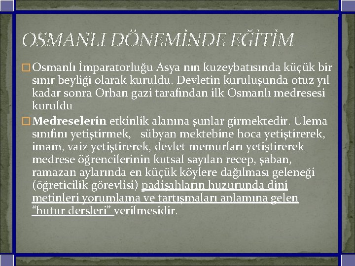 OSMANLI DÖNEMİNDE EĞİTİM �Osmanlı İmparatorluğu Asya nın kuzeybatısında küçük bir sınır beyliği olarak kuruldu.