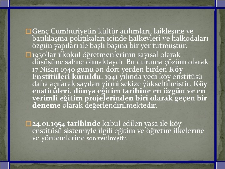 �Genç Cumhuriyetin kültür atılımları, laikleşme ve batılılaşma politikaları içinde halkevleri ve halkodaları özgün yapıları