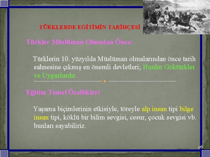  TÜRKLERDE EĞİTİMİN TARİHÇESİ Türkler Müslüman Olmadan Önce: Türklerin 10. yüzyılda Müslüman olmalarından önce
