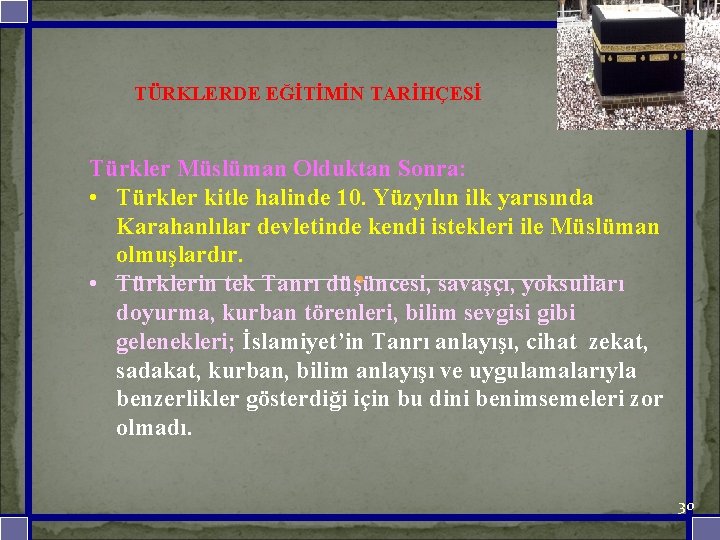  TÜRKLERDE EĞİTİMİN TARİHÇESİ Türkler Müslüman Olduktan Sonra: • Türkler kitle halinde 10. Yüzyılın