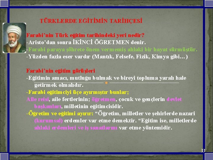  TÜRKLERDE EĞİTİMİN TARİHÇESİ Farabi’nin Türk eğitim tarihindeki yeri nedir? -Aristo’dan sonra İKİNCİ ÖĞRETMEN