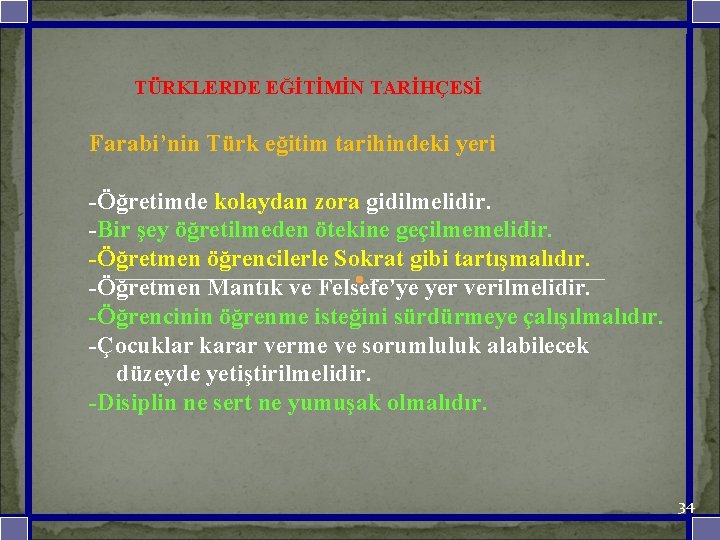  TÜRKLERDE EĞİTİMİN TARİHÇESİ Farabi’nin Türk eğitim tarihindeki yeri -Öğretimde kolaydan zora gidilmelidir. -Bir