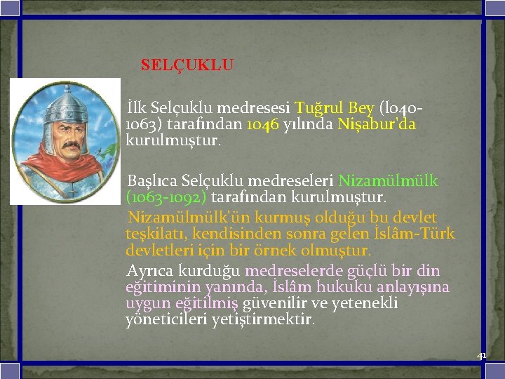 SELÇUKLU İlk Selçuklu medresesi Tuğrul Bey (l 040 - 1063) tarafından 1046 yılında Nişabur'da