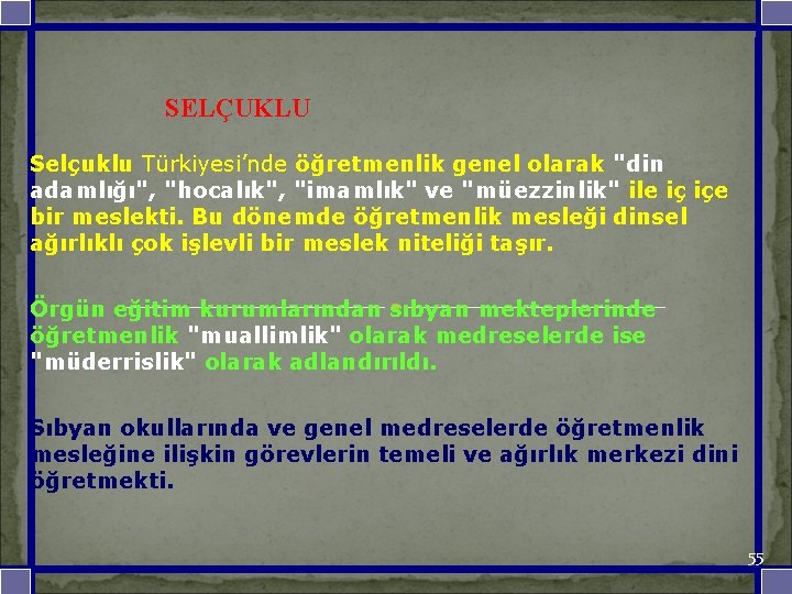 SELÇUKLU Selçuklu Türkiyesi’nde öğretmenlik genel olarak "din adamlığı", "hocalık", "imamlık" ve "müezzinlik" ile