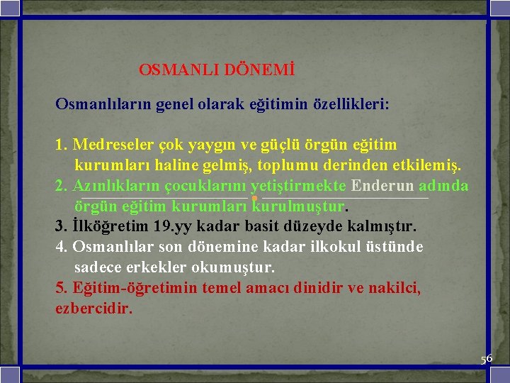  OSMANLI DÖNEMİ Osmanlıların genel olarak eğitimin özellikleri: 1. Medreseler çok yaygın ve güçlü