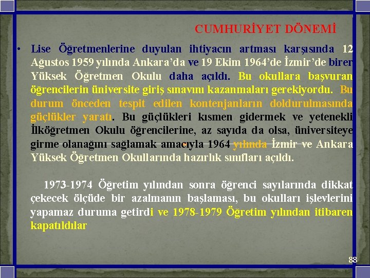 CUMHURİYET DÖNEMİ • Lise Öğretmenlerine duyulan ihtiyacın artması karşısında 12 Ağustos 1959 yılında Ankara’da