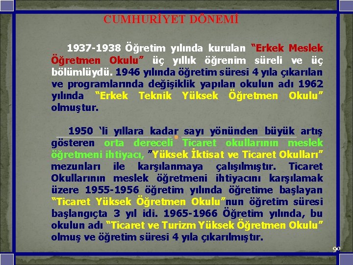 CUMHURİYET DÖNEMİ 1937 -1938 Öğretim yılında kurulan “Erkek Meslek Öğretmen Okulu” üç yıllık öğrenim