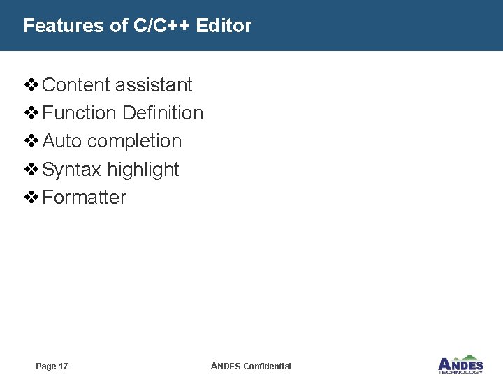 Features of C/C++ Editor v Content assistant v Function Definition v Auto completion v