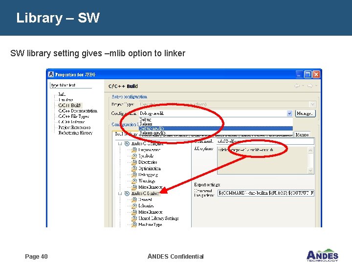 Library – SW SW library setting gives –mlib option to linker Page 40 ANDES