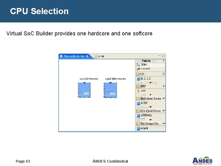 CPU Selection Virtual So. C Builder provides one hardcore and one softcore Page 43