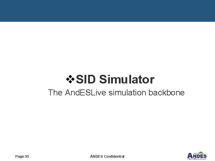v. SID Simulator The And. ESLive simulation backbone Page 55 ANDES Confidential 