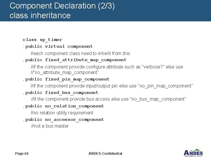 Component Declaration (2/3) class inheritance class sp_timer : public virtual component //each component class