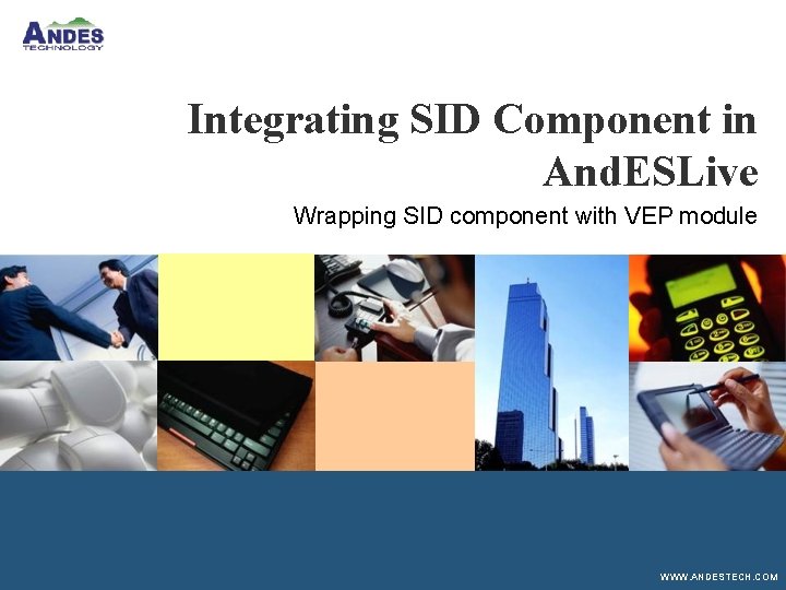 Integrating SID Component in And. ESLive Wrapping SID component with VEP module WWW. ANDESTECH.