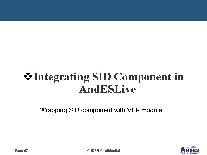 v. Integrating SID Component in And. ESLive Wrapping SID component with VEP module Page