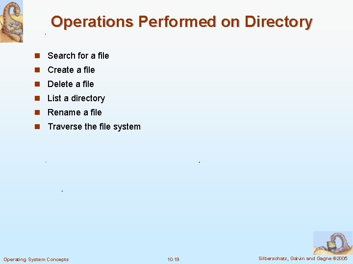 Operations Performed on Directory n Search for a file n Create a file n