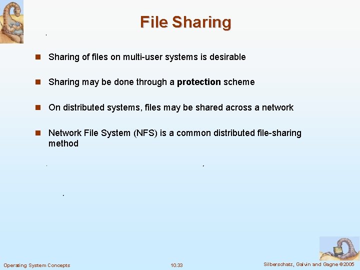 File Sharing n Sharing of files on multi-user systems is desirable n Sharing may