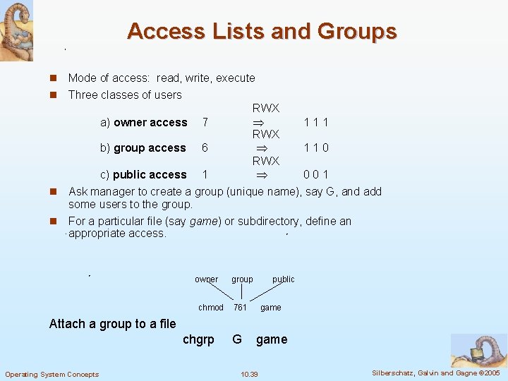 Access Lists and Groups n Mode of access: read, write, execute n Three classes