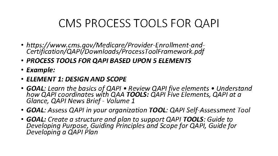CMS PROCESS TOOLS FOR QAPI • https: //www. cms. gov/Medicare/Provider-Enrollment-and. Certification/QAPI/Downloads/Process. Tool. Framework. pdf
