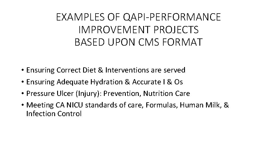  EXAMPLES OF QAPI-PERFORMANCE IMPROVEMENT PROJECTS BASED UPON CMS FORMAT • Ensuring Correct Diet