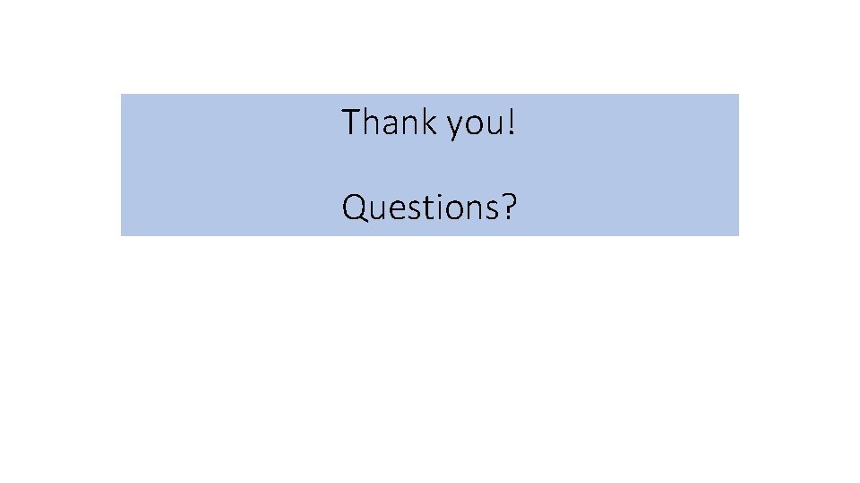 Thank you! Questions? 