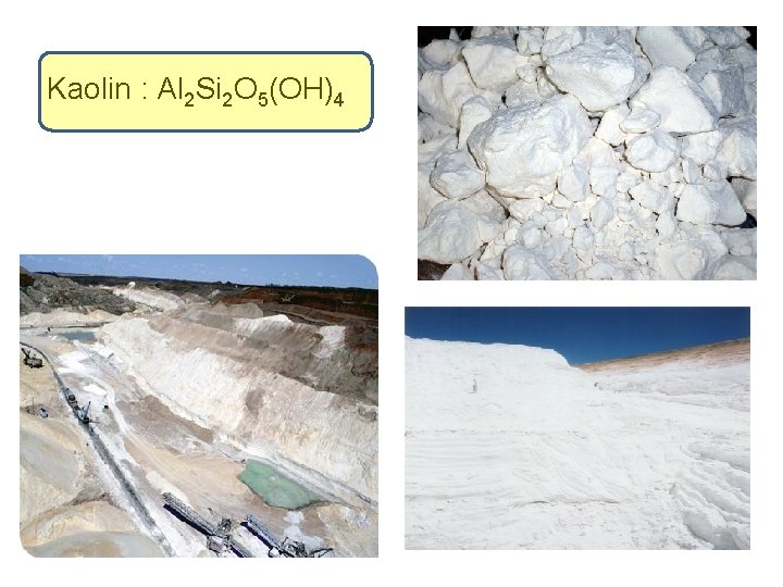 Kaolin : Al 2 Si 2 O 5(OH)4 