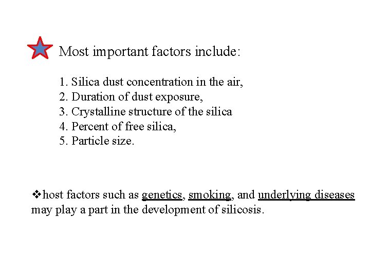 Most important factors include: 1. Silica dust concentration in the air, 2. Duration of