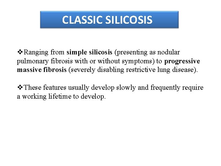 CLASSIC SILICOSIS v. Ranging from simple silicosis (presenting as nodular pulmonary fibrosis with or