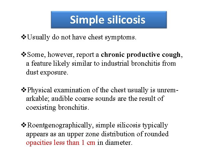 Simple silicosis v. Usually do not have chest symptoms. v. Some, however, report a