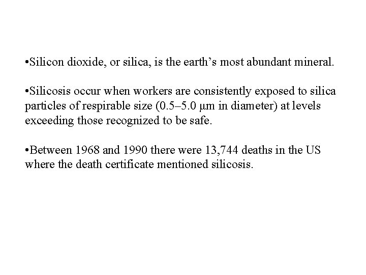  • Silicon dioxide, or silica, is the earth’s most abundant mineral. • Silicosis