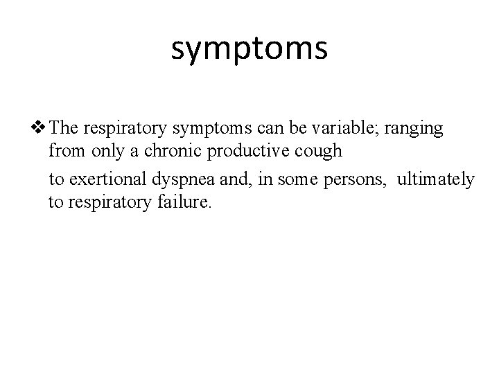 symptoms v The respiratory symptoms can be variable; ranging from only a chronic productive