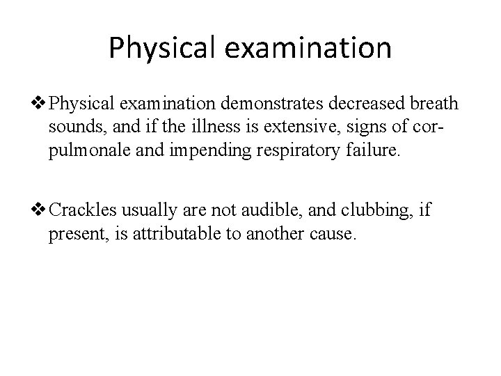 Physical examination v Physical examination demonstrates decreased breath sounds, and if the illness is
