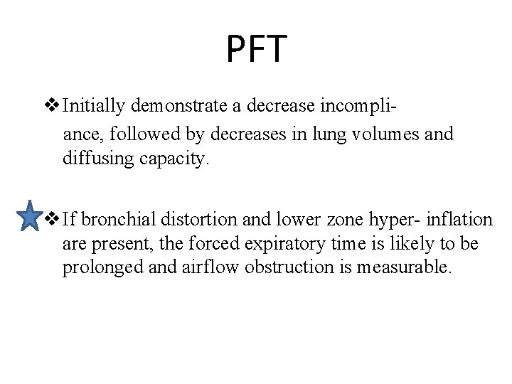 PFT v Initially demonstrate a decrease incompliance, followed by decreases in lung volumes and