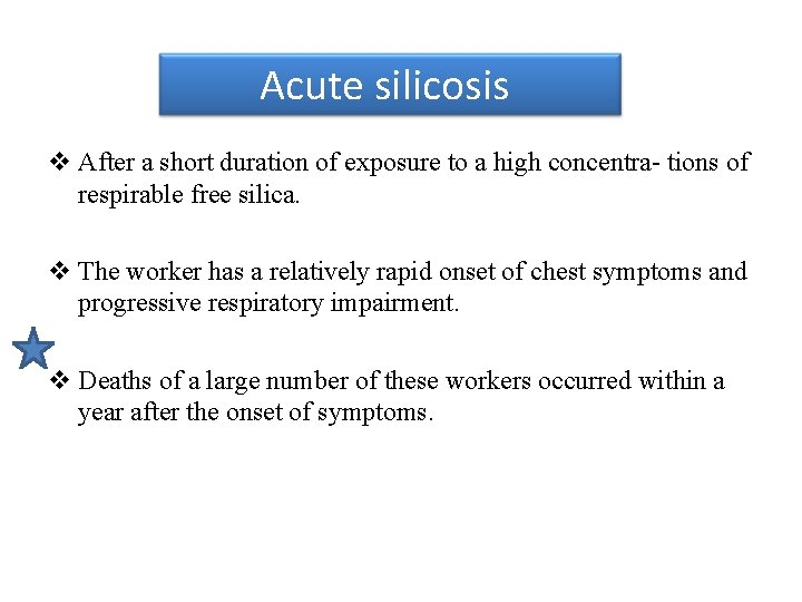 Acute silicosis v After a short duration of exposure to a high concentra- tions