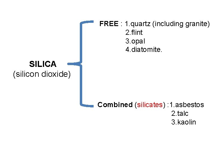 FREE : 1. quartz (including granite) 2. flint 3. opal 4. diatomite. SILICA (silicon