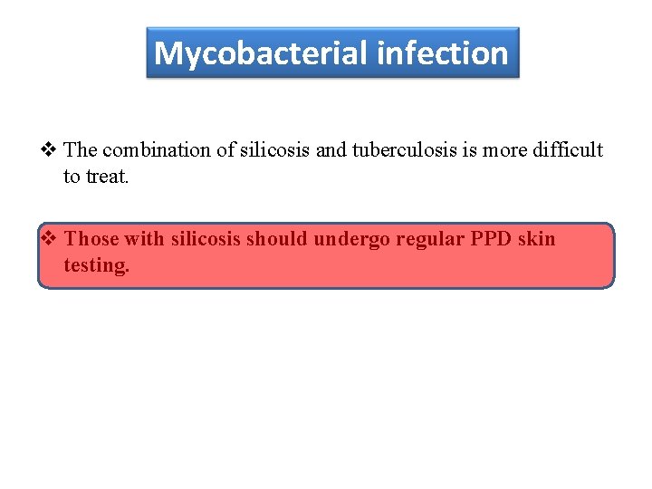 Mycobacterial infection v The combination of silicosis and tuberculosis is more difficult to treat.