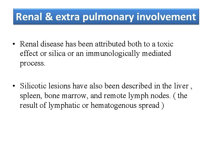 Renal & extra pulmonary involvement • Renal disease has been attributed both to a