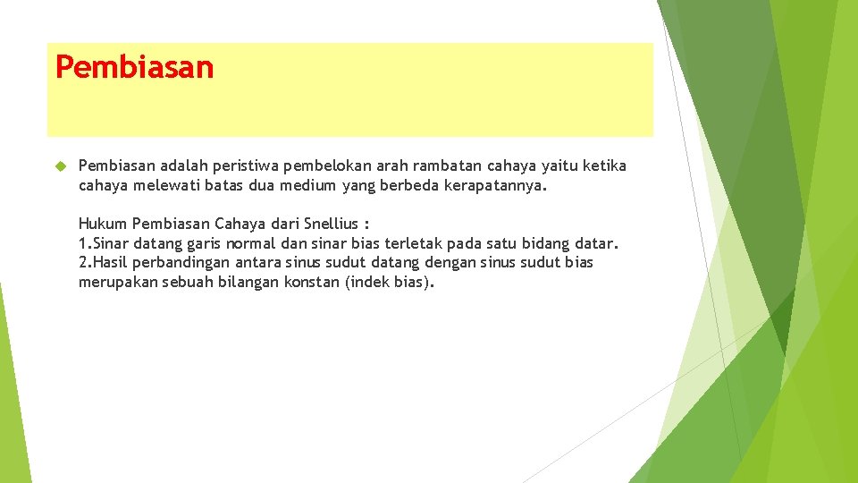 Pembiasan adalah peristiwa pembelokan arah rambatan cahaya yaitu ketika cahaya melewati batas dua medium