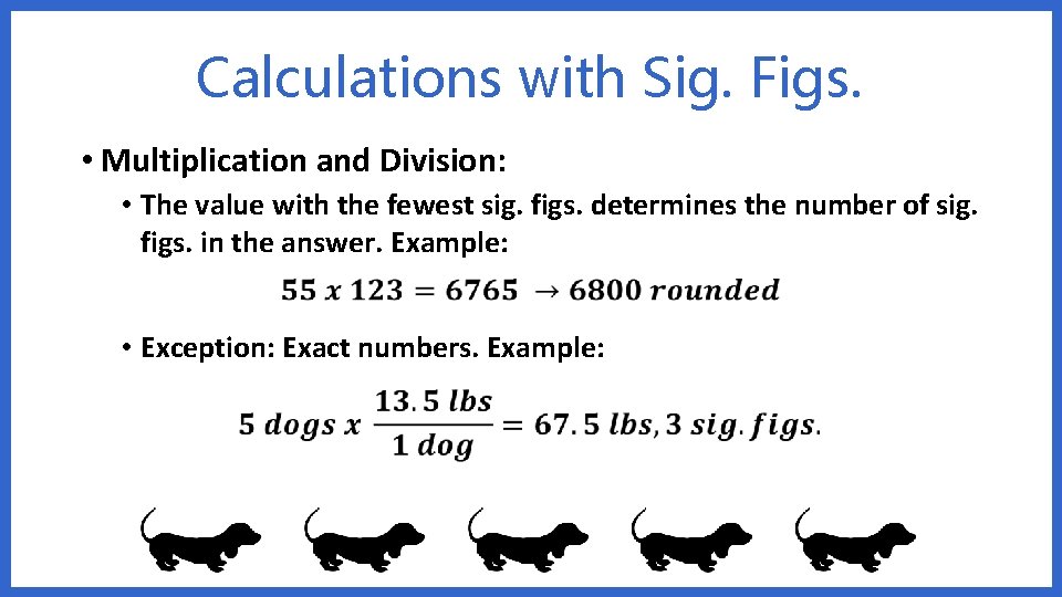Calculations with Sig. Figs. • Multiplication and Division: • The value with the fewest