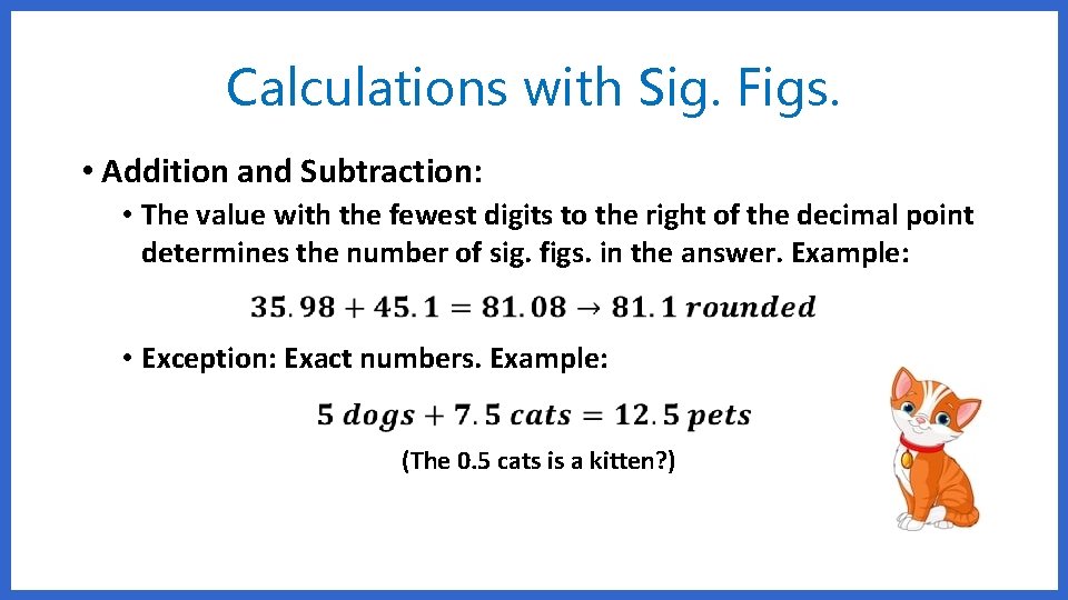 Calculations with Sig. Figs. • Addition and Subtraction: • The value with the fewest