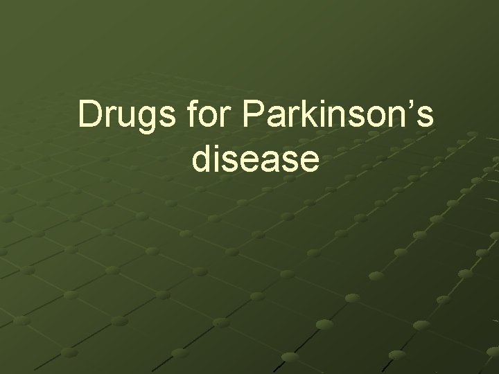 Drugs for Parkinson’s disease 