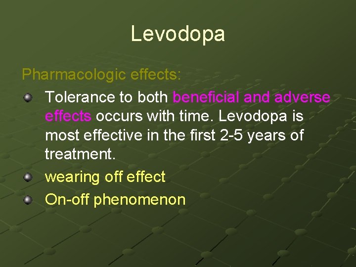 Levodopa Pharmacologic effects: Tolerance to both beneficial and adverse effects occurs with time. Levodopa