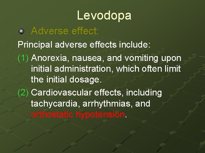 Levodopa Adverse effect: Principal adverse effects include: (1) Anorexia, nausea, and vomiting upon initial