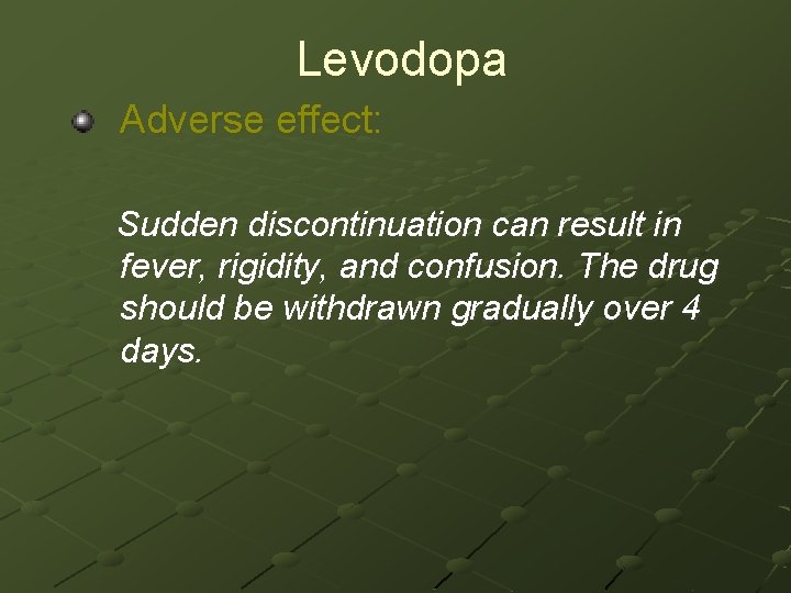 Levodopa Adverse effect: Sudden discontinuation can result in fever, rigidity, and confusion. The drug