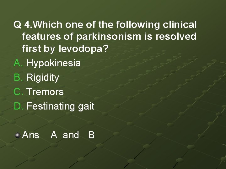 Q 4. Which one of the following clinical features of parkinsonism is resolved first