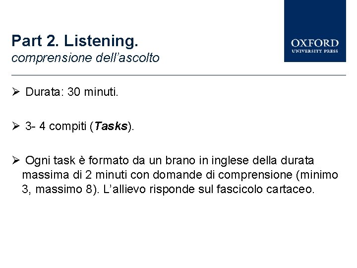 Part 2. Listening. comprensione dell’ascolto Durata: 30 minuti. 3 - 4 compiti (Tasks). Ogni