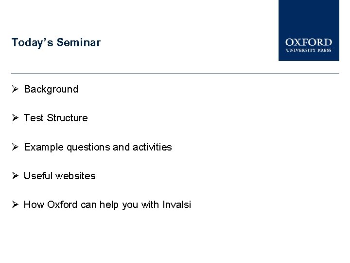 Today’s Seminar Background Test Structure Example questions and activities Useful websites How Oxford can