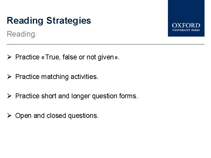 Reading Strategies Reading. Practice «True, false or not given» . Practice matching activities. Practice
