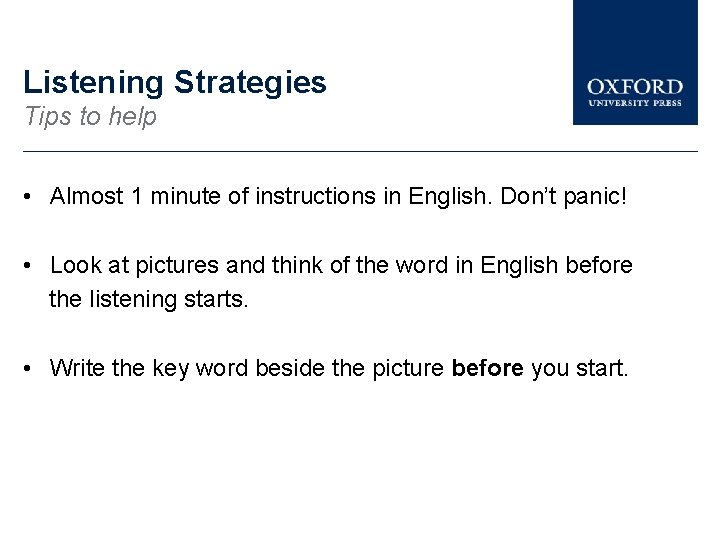 Listening Strategies Tips to help • Almost 1 minute of instructions in English. Don’t
