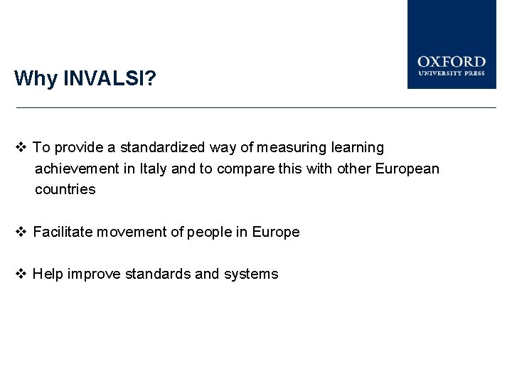 Why INVALSI? To provide a standardized way of measuring learning achievement in Italy and