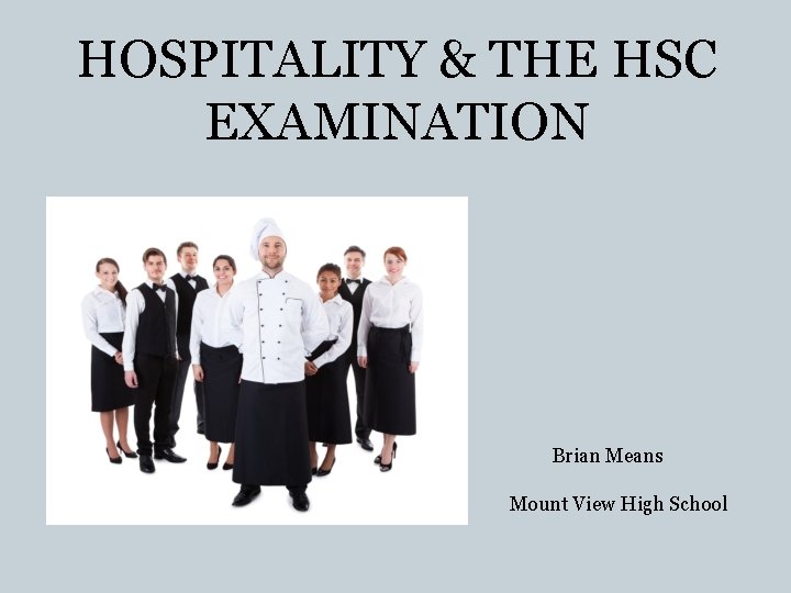HOSPITALITY & THE HSC EXAMINATION Brian Means Mount View High School 
